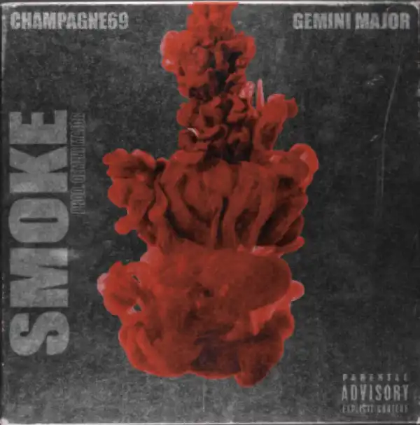 Champagne69 - Smoke Ft. Gemini Major